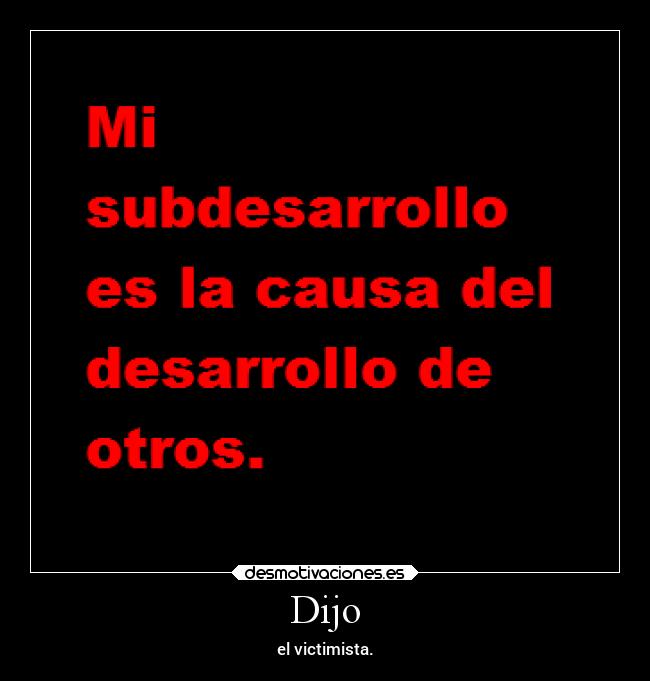 Dijo - el victimista.