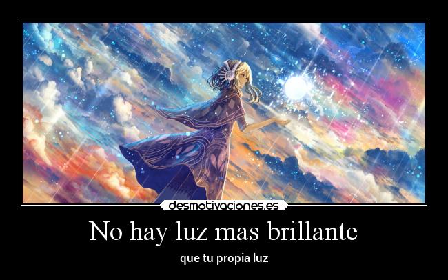 No hay luz mas brillante - que tu propia luz