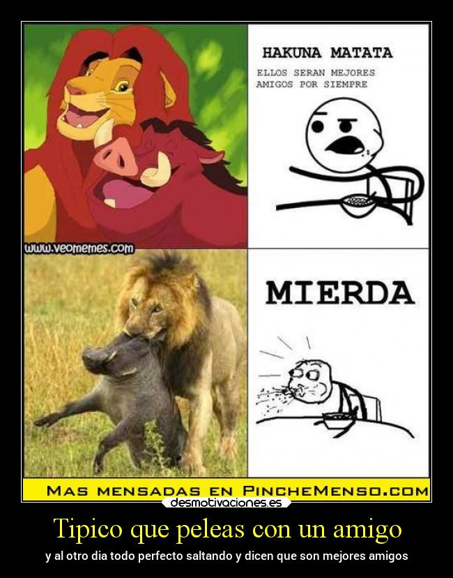 Tipico que peleas con un amigo - y al otro dia todo perfecto saltando y dicen que son mejores amigos