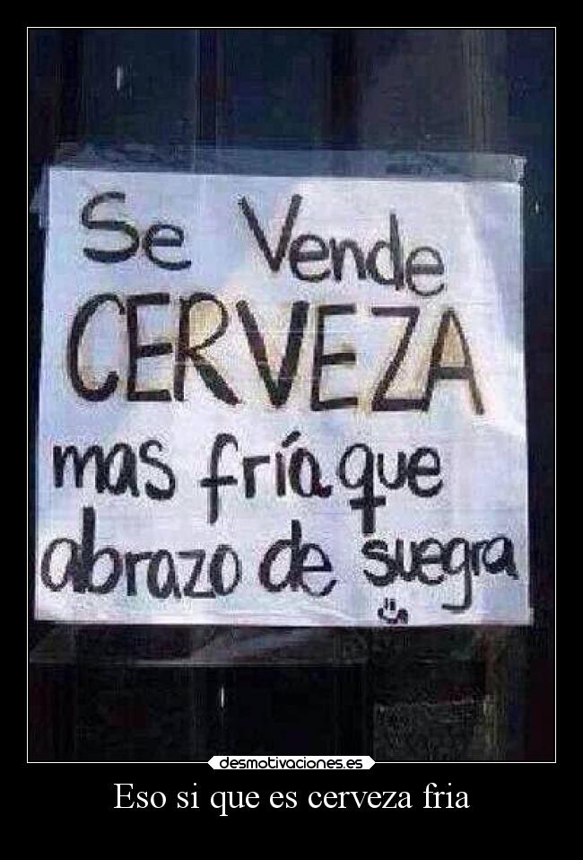 Eso si que es cerveza fria -
