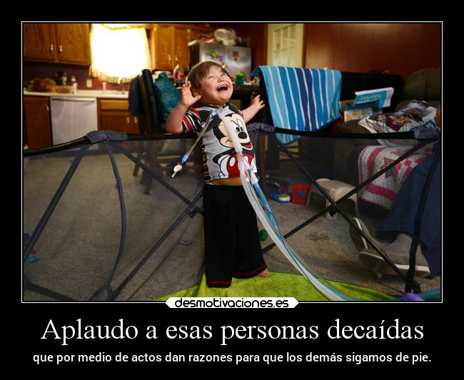 Aplaudo a esas personas decaídas -