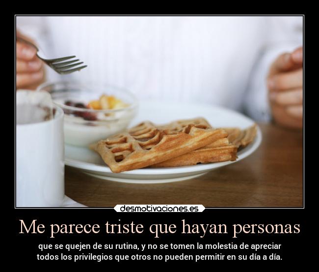 Me parece triste que hayan personas - 