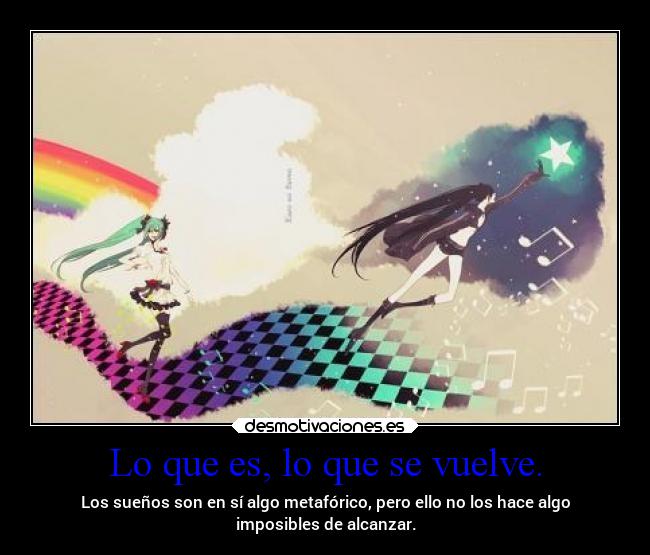 Lo que es, lo que se vuelve. - 