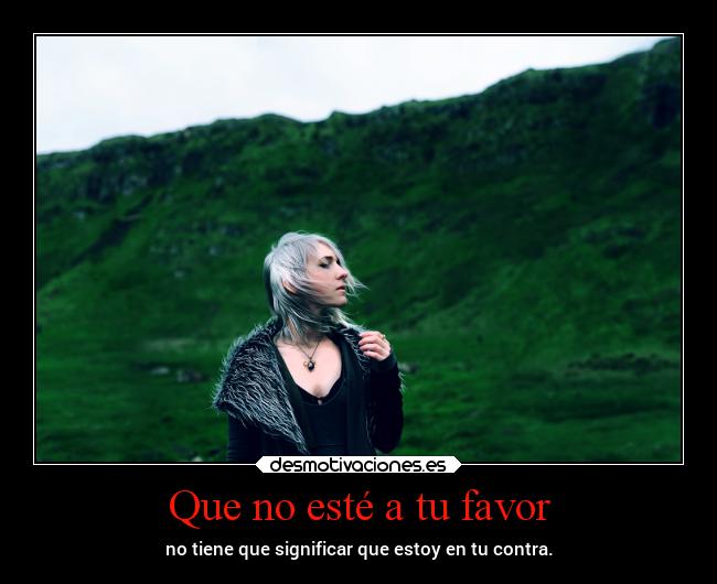 Que no esté a tu favor -