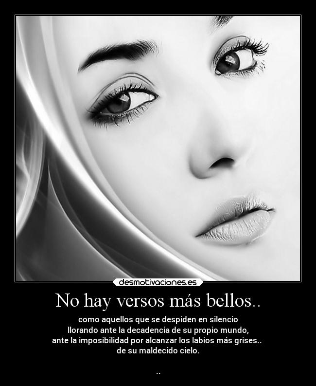 No hay versos más bellos.. -