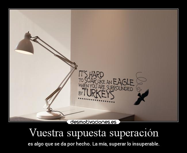 Vuestra supuesta superación - 