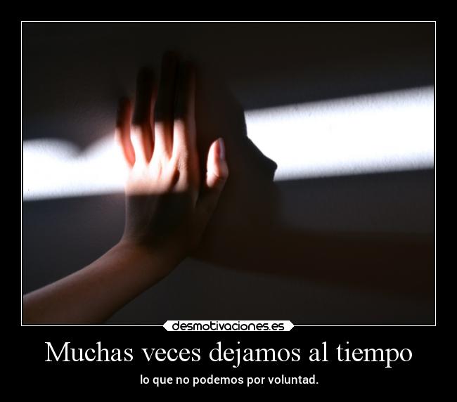 Muchas veces dejamos al tiempo -