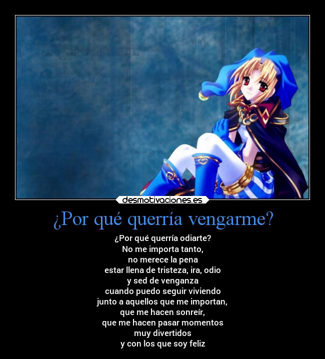 ¿Por qué querría vengarme? -