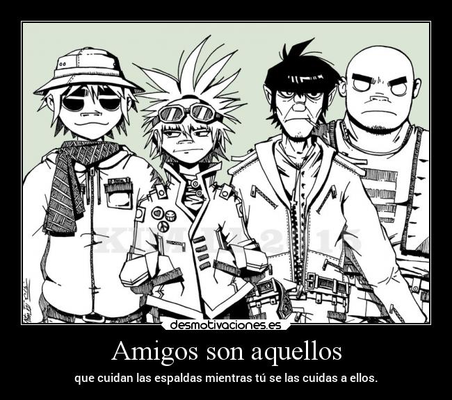 Amigos son aquellos - que cuidan las espaldas mientras tú se las cuidas a ellos.
