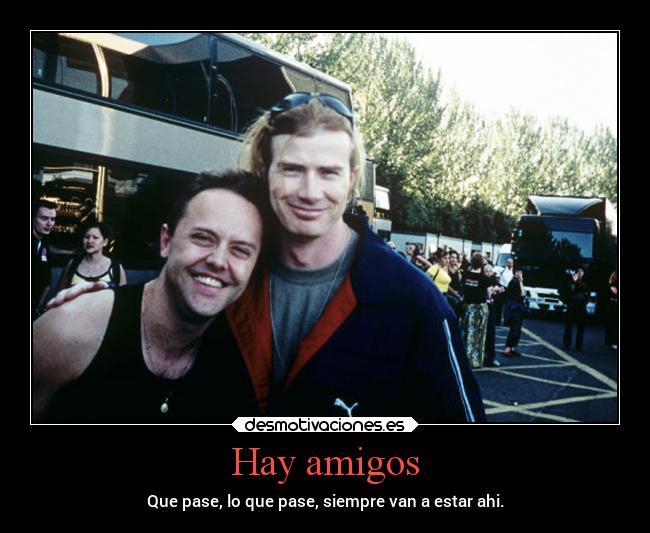 Hay amigos - Que pase, lo que pase, siempre van a estar ahi.