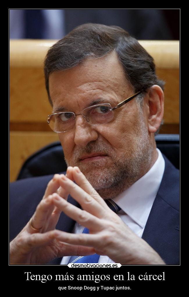 Tengo más amigos en la cárcel - que Snoop Dogg y Tupac juntos.