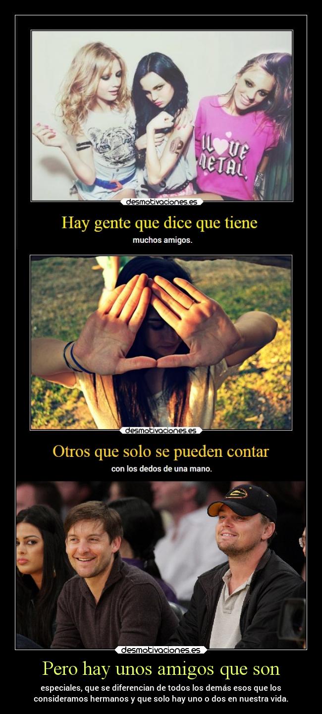 Pero hay unos amigos que son -