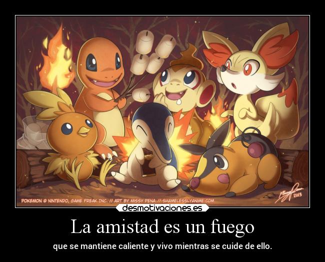 La amistad es un fuego - que se mantiene caliente y vivo mientras se cuide de ello.