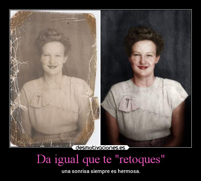 Da igual que te retoques - una sonrisa siempre es hermosa.