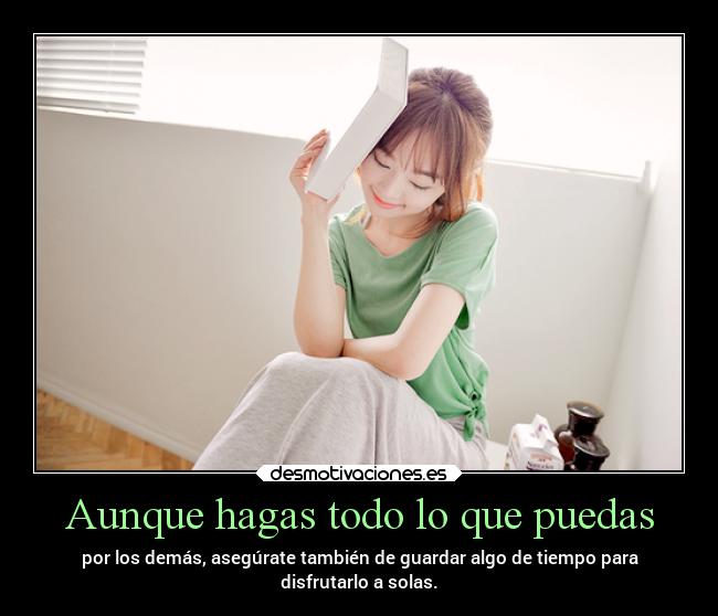 Aunque hagas todo lo que puedas -