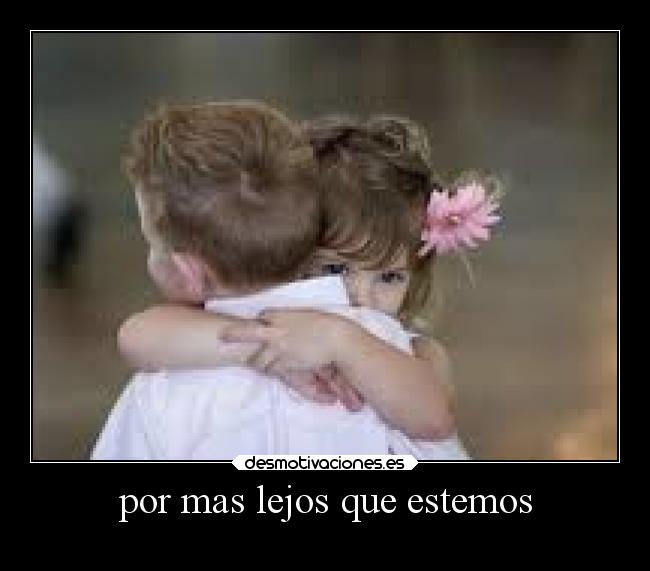 por mas lejos que estemos - 