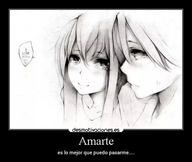 Amarte - es lo mejor que puedo pasarme....