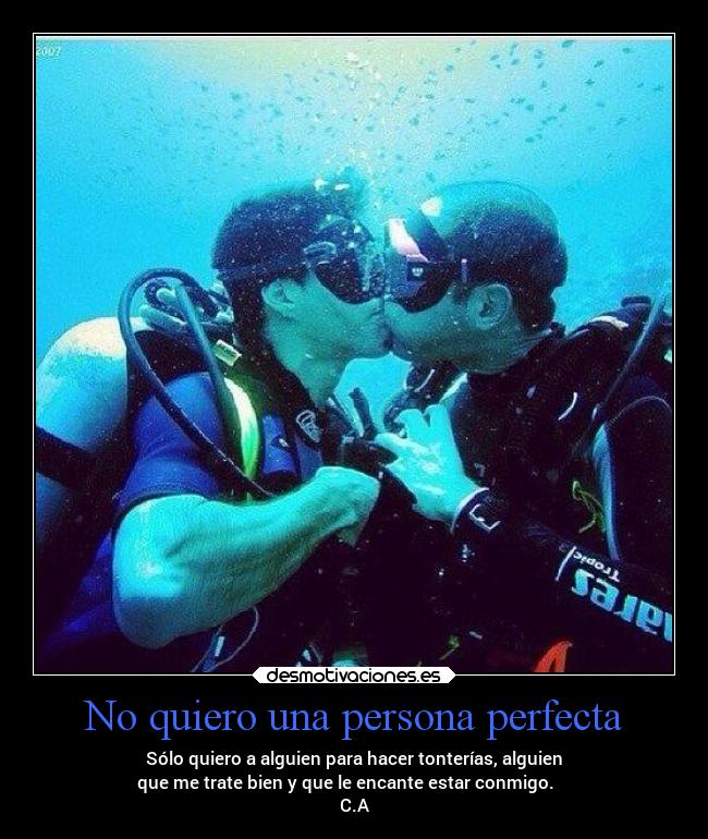 No quiero una persona perfecta - Sólo quiero a alguien para hacer tonterías, alguien
que me trate bien y que le encante estar conmigo. ♥♥♥
C.A