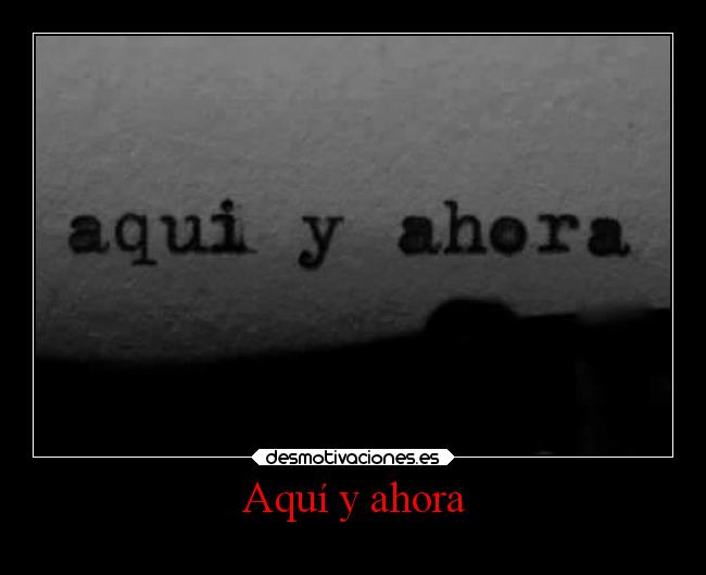 Aquí y ahora -