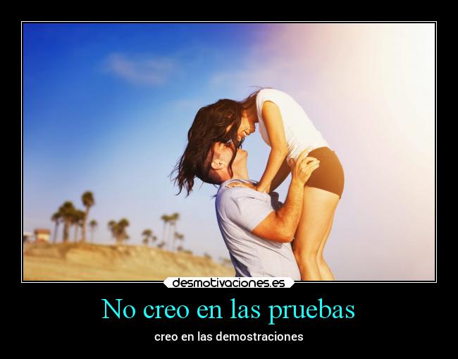 No creo en las pruebas - creo en las demostraciones