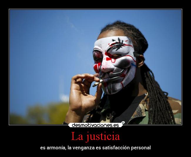 La justicia - es armonía, la venganza es satisfacción personal