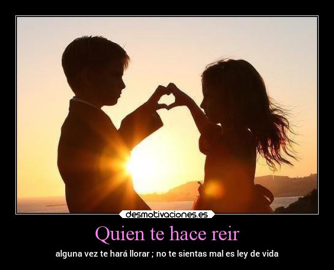 Quien te hace reir -
