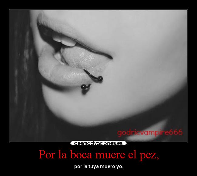 Por la boca muere el pez, - 