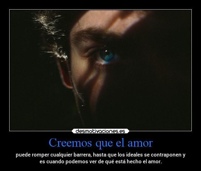 Creemos que el amor - puede romper cualquier barrera, hasta que los ideales se contraponen y
es cuando podemos ver de qué está hecho el amor.