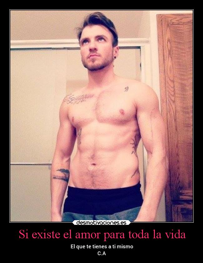 Si existe el amor para toda la vida - El que te tienes a ti mismo
C.A
