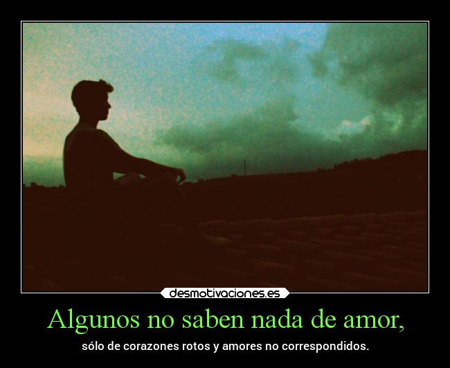 Algunos no saben nada de amor, -