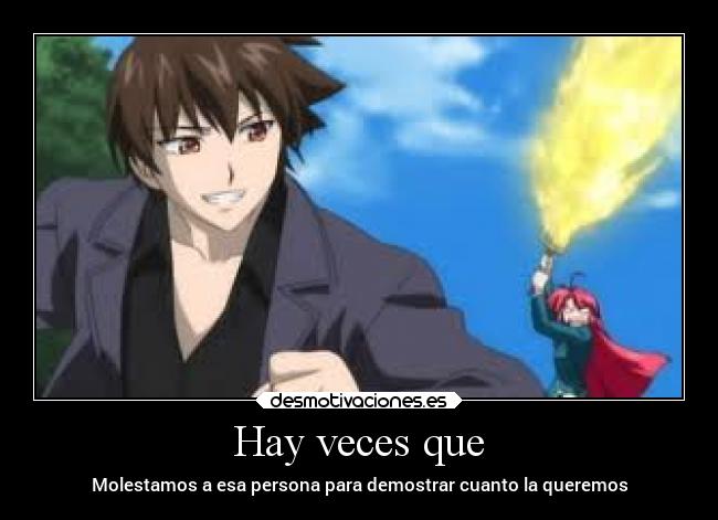 Hay veces que - Molestamos a esa persona para demostrar cuanto la queremos