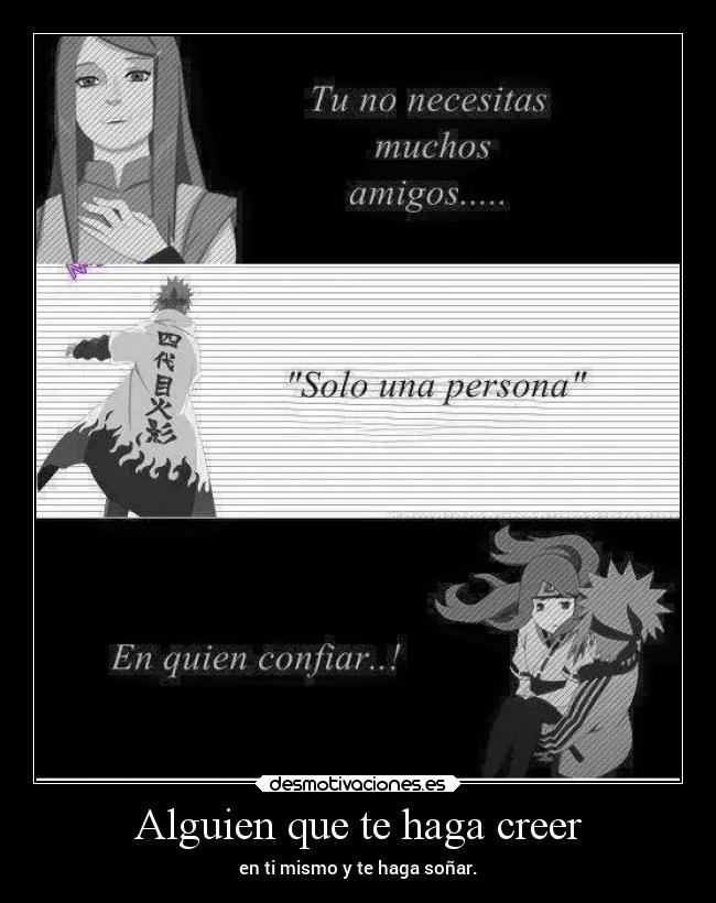 Alguien que te haga creer - en ti mismo y te haga soñar.