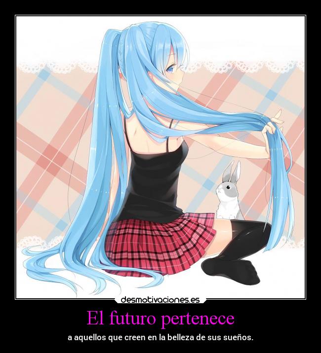 El futuro pertenece - a aquellos que creen en la belleza de sus sueños.