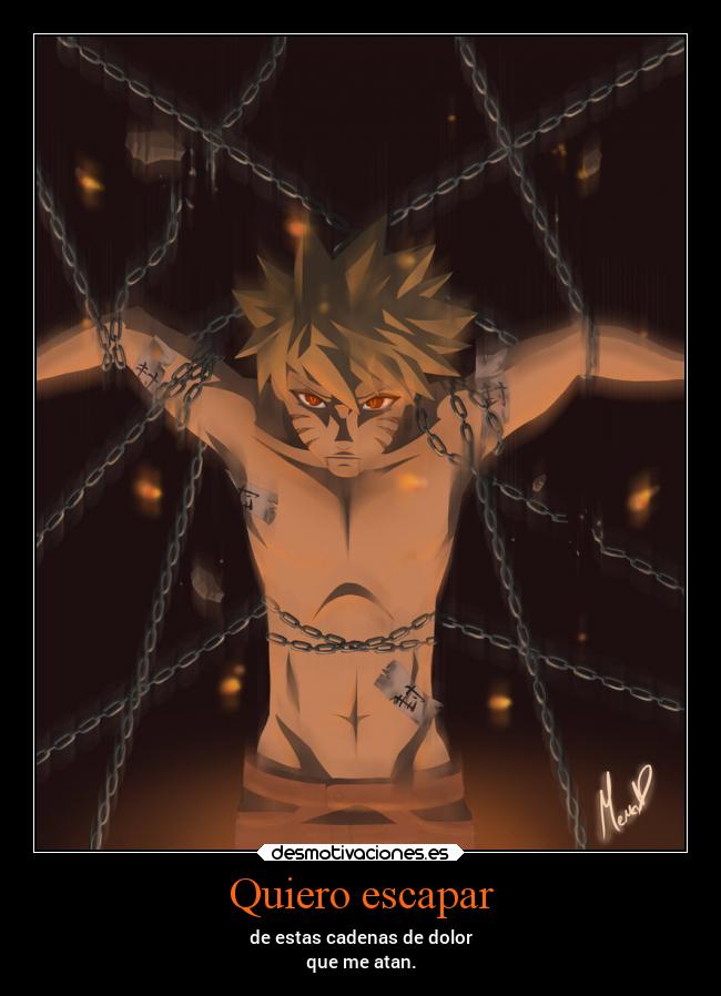 Quiero escapar - de estas cadenas de dolor
que me atan.