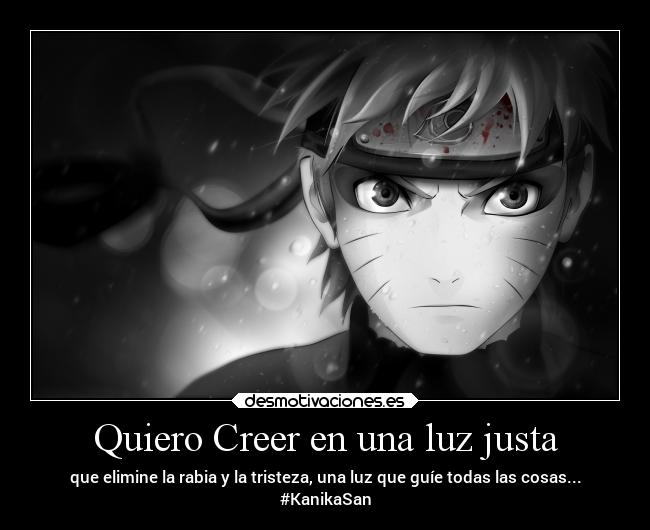 Quiero Creer en una luz justa - que elimine la rabia y la tristeza, una luz que guíe todas las cosas...
#KanikaSan