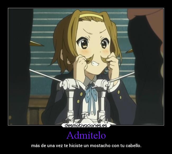 Admítelo - más de una vez te hiciste un mostacho con tu cabello.