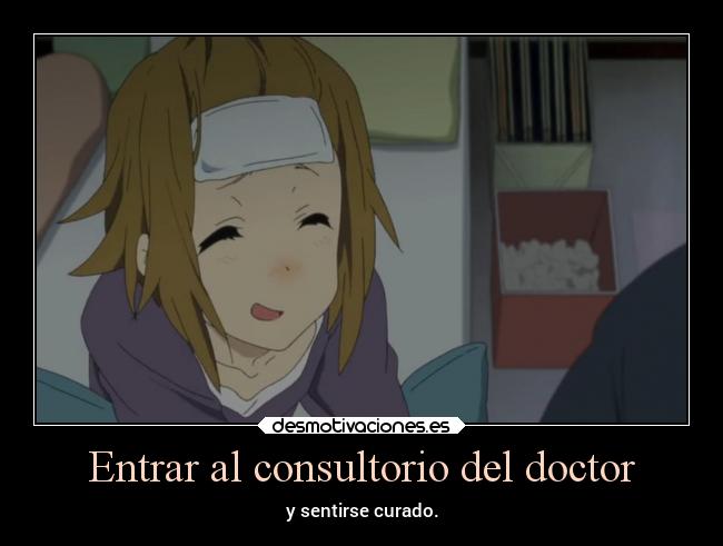 Entrar al consultorio del doctor - y sentirse curado.