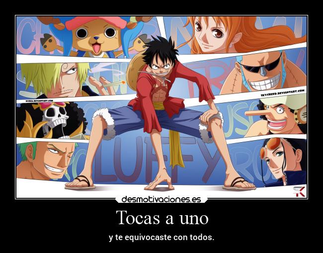 Tocas a uno - y te equivocaste con todos.