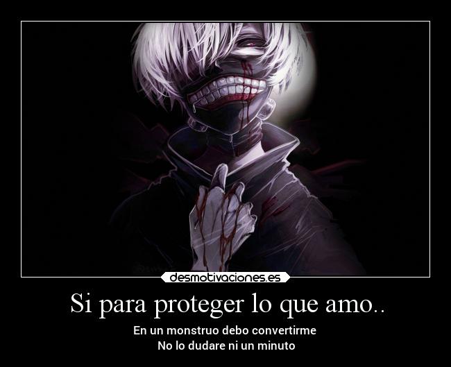 Si para proteger lo que amo.. - 
