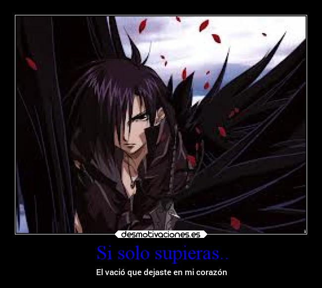 Si solo supieras.. - El vació que dejaste en mi corazón