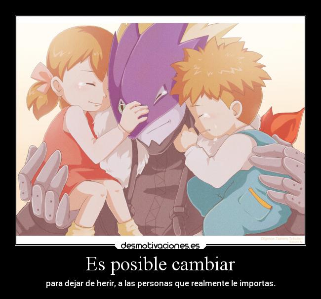 Es posible cambiar - para dejar de herir, a las personas que realmente le importas.