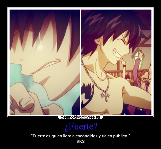 ¿Fuerte? - Fuerte es quien llora a escondidas y ríe en público.
#KS