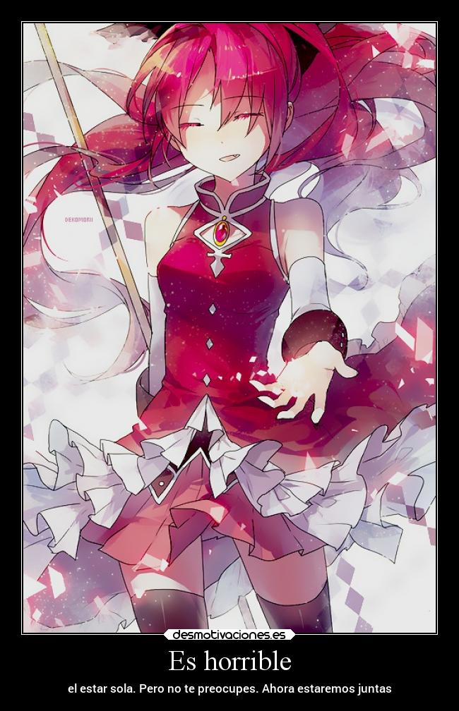 Es horrible - el estar sola. Pero no te preocupes. Ahora estaremos juntas