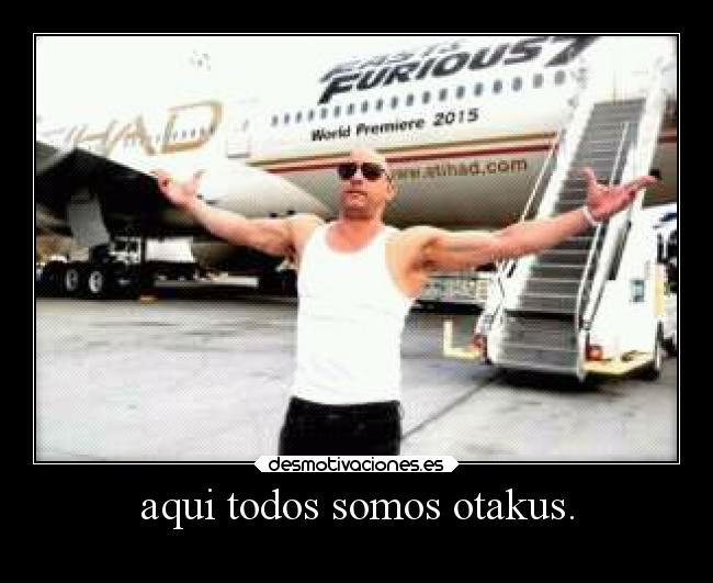 aqui todos somos otakus. -