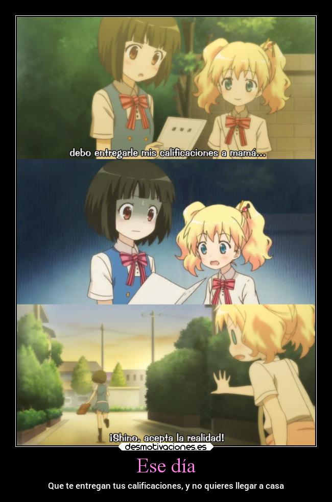 Ese día - Que te entregan tus calificaciones, y no quieres llegar a casa