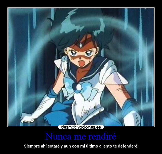 Nunca me rendiré - Siempre ahí estaré y aun con mi último aliento te defenderé.