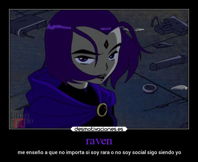 raven - me enseño a que no importa si soy rara o no soy social sigo siendo yo