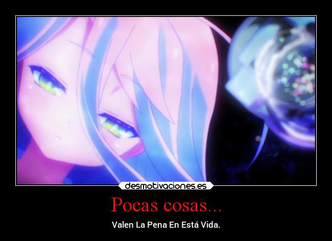 Pocas cosas... - Valen La Pena En Está Vida.