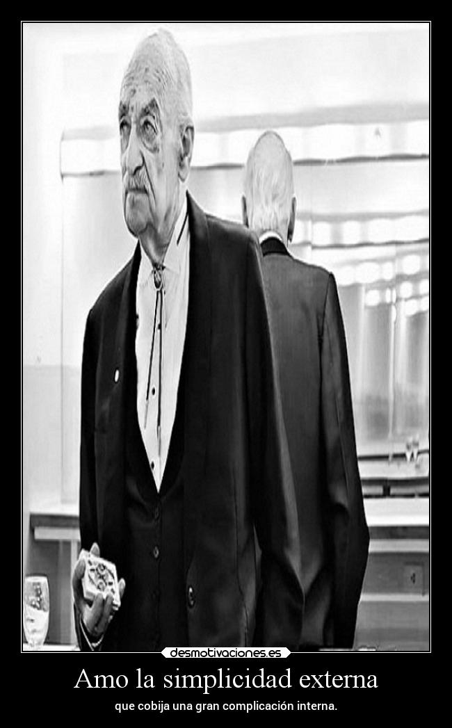 Amo la simplicidad externa -
