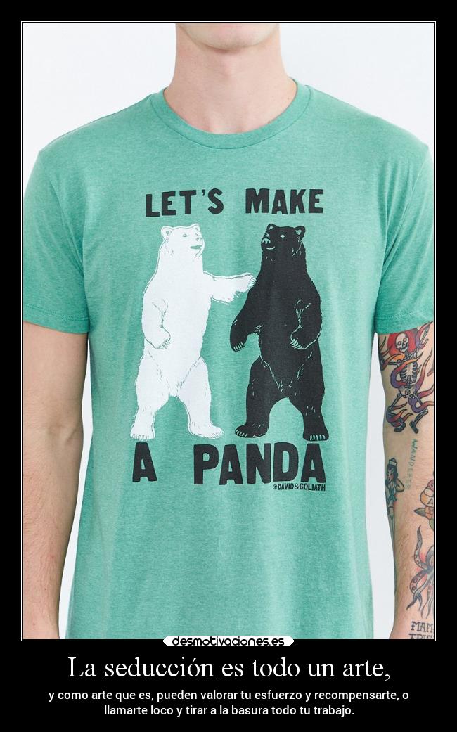 carteles arte arte amor seduccion osos pandas todo como poder valorar esfuerzo recompensar llamar loco tirar bas desmotivaciones